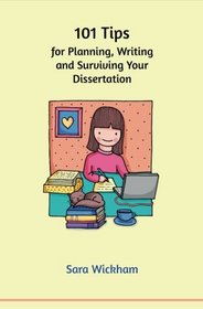101 Tips for Planning, Writing and Surviving Your Dissertation