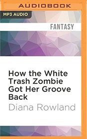 How the White Trash Zombie Got Her Groove Back