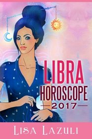Libra Horoscope 2017 (Astrology Horoscopes 2017) (Volume 7)