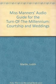 Miss Manners' Audio Guide for the Turn-Of-The-Millennium: Courtship and Weddings (Miss Manners' Audio Guide for the Turn-Of-The-Millennium)