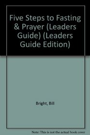 Five Steps to Fasting & Prayer (Leaders Guide Edition) (Leaders Guide Edition)