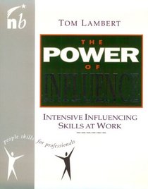 Power of Influence: Intensive Influencing Skills at Work (People Skills for Professionals)