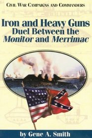 Iron and Heavy Guns: Duel Between the Monitor and Merrimac (Civil War Campaigns and Commanders Series)