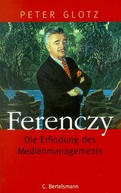 Ferenczy: Die Erfindung des Medienmanagements (German Edition)