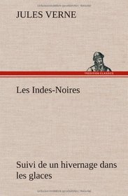 Les Indes-Noires: Suivi de Un Hivernage Dans Les Glaces (French Edition)