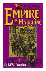 The empire is marching: A study of the military effort of the British Empire 1800-1945