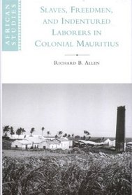 Slaves, Freedmen and Indentured Laborers in Colonial Mauritius