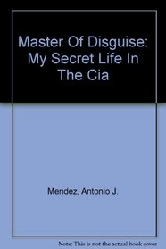 Master Of Disguise: My Secret Life In The Cia