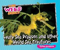 Leafy Sea Dragons and Other Weird Sea Creatures (I Like Weird Animals!)
