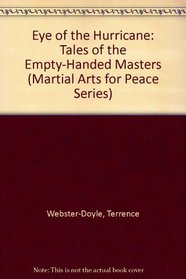 Eye of the Hurricane: Tales of the Empty-Handed Masters (Martial Arts for Peace Series)