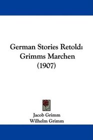 German Stories Retold: Grimms Marchen (1907)
