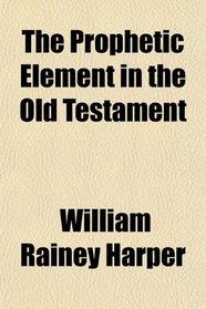 The Prophetic Element in the Old Testament