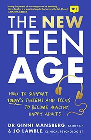 The New Teen Age: How to Support Today's Tweens and Teens to Become Healthy, Happy Adults