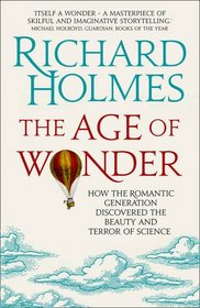 Age of Wonder: How the Romantic Generation Discovered the Beauty and Terror of Science