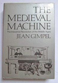 Medieval Machine: Industrial Revolution of the Middle Ages