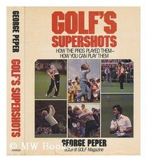 Golf's supershots: How the pros played them--how you can play them