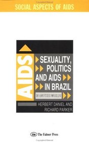 Sexuality, Politics and AIDS in Brazil: In Another World? (Social Aspects of AIDS)