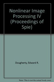 Nonlinear Image Processing IV: 1-3 February 1993 San Jose, California (Proceedings of S P I E)