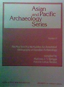 Na Mea Imi I Ka Wa Kahiko: An Annotated Bibliography of Hawaiian Archaeology (Asian and Pacific Archaeology Series)