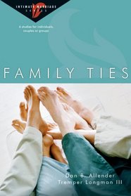 Family Ties: 6 Studies for Individuals, Couples or Groups (Intimate Marriage)