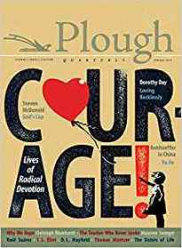 Plough Quarterly No. 12 - Courage: Lives of Radical Devotion