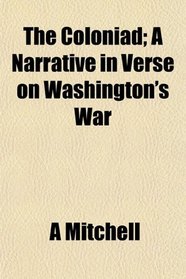 The Coloniad; A Narrative in Verse on Washington's War