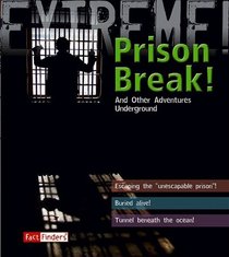 Prison Break!: And Other Adventures Underground (Fact Finders: Extreme!)