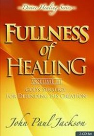 Fullness of Healing Volume 3: God's Strategy For Defending His Creation