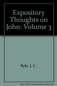Expository Thoughts on John: Volume 3