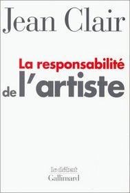 La responsabilite de l'artiste: Les avant-gardes, entre terreur et raison (Le debat) (French Edition)