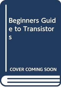 Beginners Guide to Transistors