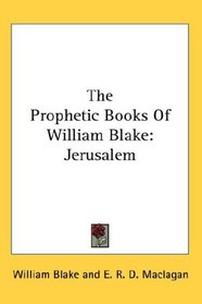 The Prophetic Books Of William Blake: Jerusalem