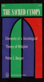 SACRED CANOPY, THE: ELEMENTS OF A SOCIOLOGICAL THEORY OF RELIGION