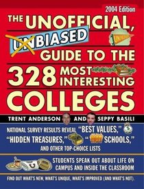 The Unofficial, Unbiased Guide to the 328 Most Interesting Colleges 2004 : A Trent and Seppy Guide