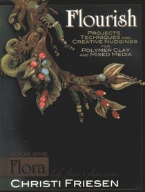 Flourish: Flora: Leaf, Flower, and Plant Designs for Polymer Cclay