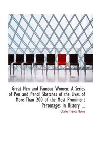 Great Men and Famous Women: A Series of Pen and Pencil Sketches of the Lives of More Than 200 of the