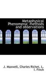Metaphysical Phenomena; methods and observations