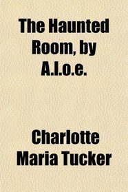 The Haunted Room, by A.l.o.e.