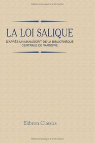 La loi salique: D'aprs un manuscrit de la bibliothque centrale de Varsovie (French Edition)