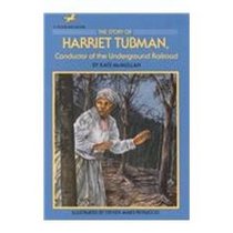 The Story of Harriet Tubman: Conductor of the Underground Railroad