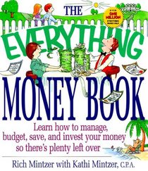 The Everything Money Book : Learn How to Manage, Budget, Save, and Invest Your Money So There's Plenty Left over (Everything Series)
