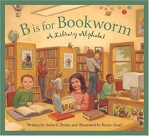 B is for Bookworm: A Library Alphabet (National Alphabet Books)