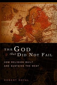 The God That Did Not Fail: How Religion Built and Sustains the West