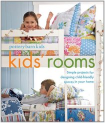 Pottery Barn Kids? Rooms: Simple projects and tips for designing child-friendly spaces in your home