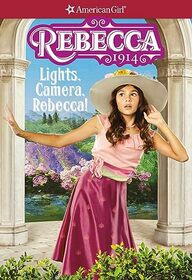 Rebecca: Lights, Camera, Rebecca! (American Girl Historical Characters)