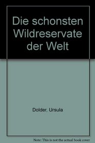 Die schonsten Wildreservate der Welt (German Edition)