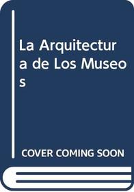 La Arquitectura de Los Museos (Spanish Edition)