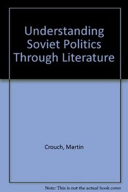 Understanding Soviet Politics Through Literature: A Book of Readings