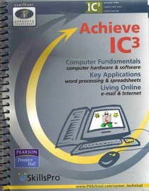 Achieve IC3 : Computer Fundamentals, Key Applications, and Living Online