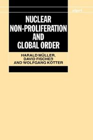 Nuclear Non-Proliferation and Global Order (A Sipri Publication)